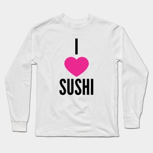 I Love Sushi Long Sleeve T-Shirt